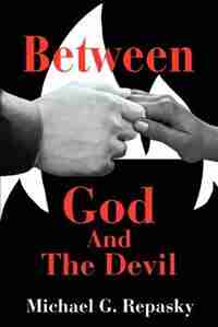 Between God and the Devil by Michael G. Repasky