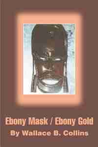 Ebony Mask / Ebony Gold by Wallace B. Collins