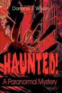 Haunted!: A Paranormal Mystery by Darlene J. Wilson