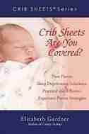 Crib Sheets; Are You Covered?: New Parent Sleep Deprivation Solutions: Practical and Effective Expectant Parent Strategies by Elizabeth Gardner
