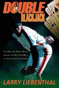 Double Blackjack: The Best and Worst Deals Made by the New York Mets in Their Years of Existence by Larry Liebenthal