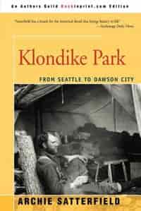 Klondike Park: From Seattle To Dawson City by Archie Satterfield
