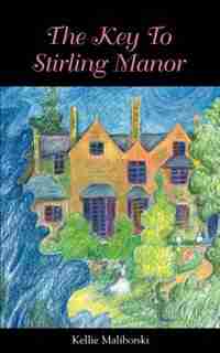 The Key to Stirling Manor by Kellie J Maliborski