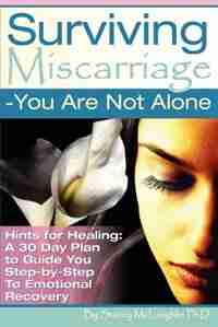 Surviving Miscarriage: --You Are Not Alone by Stacy PhD McLaughlin