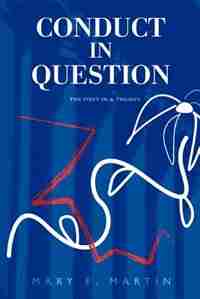 Conduct in Question: The First in a Trilogy by Mary E. Martin