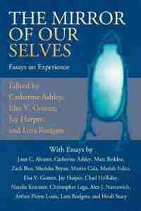 The Mirror of Our Selves: Essays on Experience by .. Florida Gulf Coast University's Spring 2
