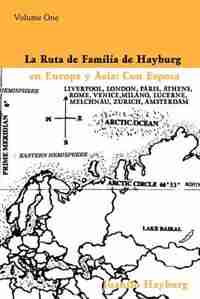 La Ruta de Familia de Hayburg en Europa y Asia: Con Esposa:Volume One by Juanito Hayburg