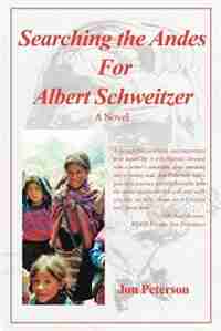 Searching The Andes For Albert Schweitzer by Jon Peterson