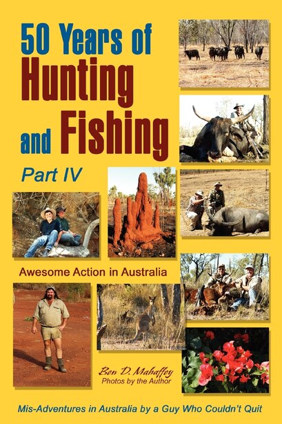 50 Years of Hunting and Fishing, Part IV: Awesome Action in Australia by Ben D. Mahaffey