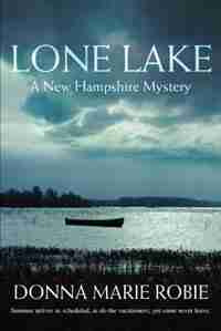 Lone Lake: A New Hampshire Mystery by Donna Marie Robie