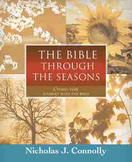 The Bible Through the Seasons: A Three-Year Journey with the Bible by Nicholas J. Connolly