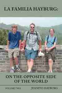 La Familia Hayburg: On the Opposite Side of the World: Volume Two by Juanito Hayburg