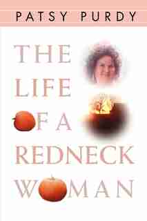 The Life of a Redneck Woman by Patsy Purdy
