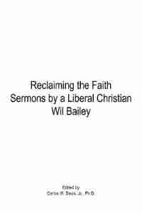 Reclaiming the Faith Sermons by a Liberal Christian Wil Bailey by Carlos Davis