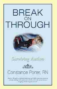 Break on Through: Surviving Autism by Constance Porter RN