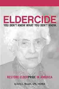 Remedy Eldercide, Restore Elderpride: You Don't Know What You Don't Know by Jerry Rhoads