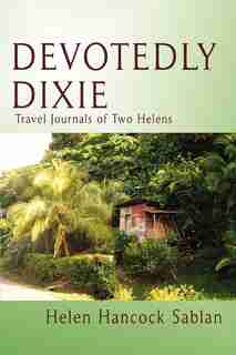 Devotedly Dixie: Travel Journals of Two Helens by Helen Hancock Sablan