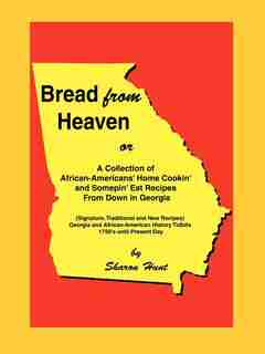 Bread From Heaven: Or A Collection of African-Americans' Home Cookin' and Somepin' Eat Recipes from Down in Georgia by Sharon Hunt
