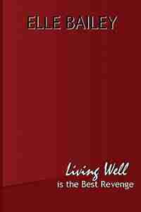 Living Well is the Best Revenge by Elle Bailey