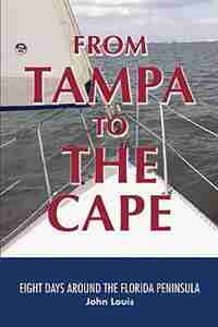 From Tampa to the Cape: Eight Days Around the Florida Peninsula by John Louis