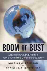 Boom or Bust: Understanding and Profiting from a Changing Consumer Economy by Douglas C. Robinson
