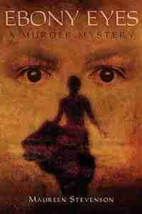 Ebony Eyes: A Murder Mystery by Maureen Stevenson
