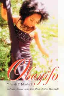Obayifo: A Poetic Journey into The Mind of Miss Marshall by Yolanda T. Marshall