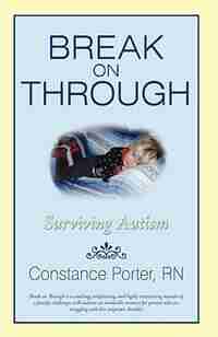 Break on Through: Surviving Autism by Constance Porter RN