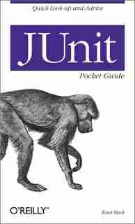 Junit Pocket Guide: Quick Look-up And Advice by Kent Beck