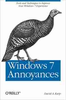 Windows 7 Annoyances: Tips, Secrets, And Solutions by David A. Karp