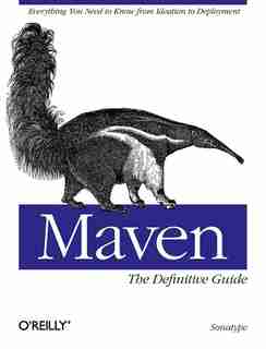 Maven: The Definitive Guide: The Definitive Guide by Sonatype Company