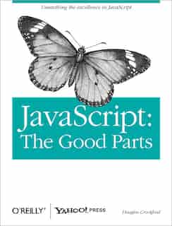 JavaScript: The Good Parts: The Good Parts by Douglas Crockford