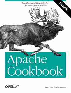 Apache Cookbook: Solutions And Examples For Apache Administration by Rich Bowen