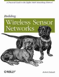 Building Wireless Sensor Networks: With Zigbee, Xbee, Arduino, And Processing by Robert Faludi