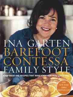 Barefoot Contessa Family Style: Easy Ideas And Recipes That Make Everyone Feel Like Family: A Cookbook by Ina Garten