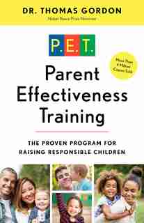 Parent Effectiveness Training: The Proven Program For Raising Responsible Children by Thomas Gordon