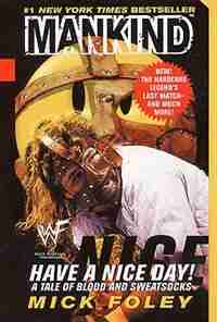 Have A Nice Day! A Tale Of Blood And Sweatsocks de Mick Foley
