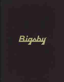 The Story of Paul Bigsby - Limited Edition: The Father of the Modern Electric Solid Body Guitar - Special Collector's Edition by Andy Babiuk