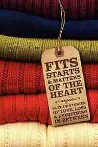Fits, Starts & Matters of the Heart - 28 True Stories of Love, Loss and Everything in Between by Freelance Success