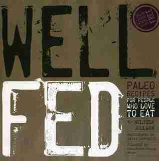 Well Fed: Paleo Recipes For People Who Love To Eat by Melissa Joulwan