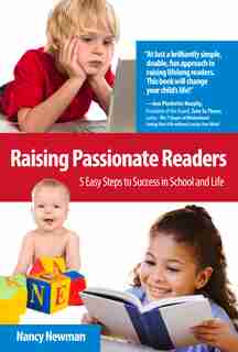 Raising Passionate Readers: 5 Easy Steps To Success In School And Life by Nancy Newman