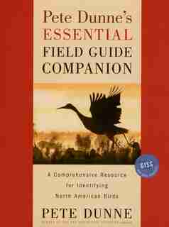Pete Dunne's Essential Field Guide Companion: A Comprehensive Resource for Identifying North American Birds by Pete Dunne