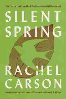 Silent Spring: The Classic that Launched the Environmental Movement by Rachel Carson