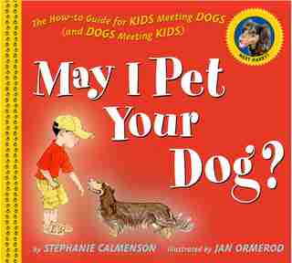 May I Pet Your Dog?: The How-to Guide For Kids Meeting Dogs (and Dogs Meeting Kids) by Stephanie Calmenson