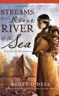 Streams To The River, River To The Sea by Scott O'Dell