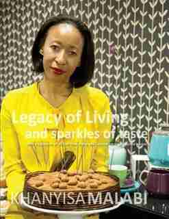 Legacy of Living and Sparkles of Taste by Khanyisa Malabi