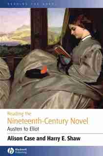 Reading the Nineteenth-century Novel: Austen to Eliot by Alison Case