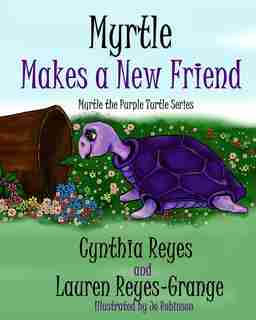 Myrtle Makes A New Friend: Myrtle The Purple Turtle Series by Lauren Reyes-grange
