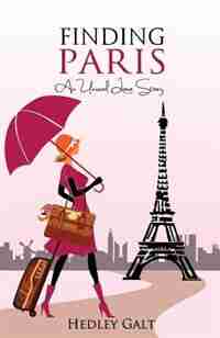 Finding Paris: An Unusual Love Story by Hedley Galt