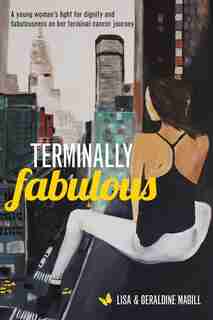 Terminally Fabulous: A Young Woman's Fight For Dignity And Fabulousness On Her Terminal Cancer Journey by Geraldine Violet Magill